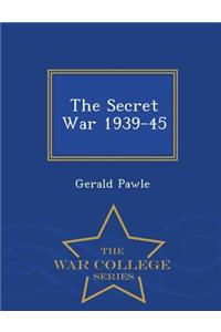 Secret War 1939-45 - War College Series