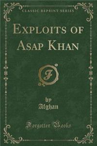 Exploits of ASAP Khan (Classic Reprint)