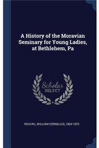 A History of the Moravian Seminary for Young Ladies, at Bethlehem, Pa