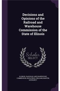 Decisions and Opinions of the Railroad and Warehouse Commission of the State of Illinois