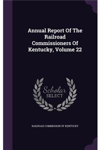 Annual Report of the Railroad Commissioners of Kentucky, Volume 22