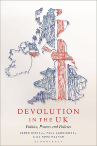 Devolution in the UK: Politics, Powers and Policies