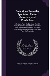 Selections From the Spectator, Tatler, Guardian, and Freeholder