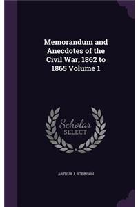 Memorandum and Anecdotes of the Civil War, 1862 to 1865 Volume 1