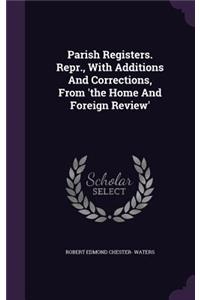 Parish Registers. Repr., With Additions And Corrections, From 'the Home And Foreign Review'