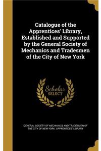 Catalogue of the Apprentices' Library, Established and Supported by the General Society of Mechanics and Tradesmen of the City of New York