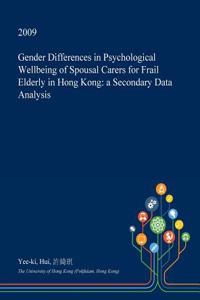 Gender Differences in Psychological Wellbeing of Spousal Carers for Frail Elderly in Hong Kong