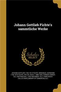 Johann Gottlieb Fichte's Sa Mmtliche Werke