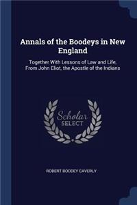 Annals of the Boodeys in New England: Together With Lessons of Law and Life, From John Eliot, the Apostle of the Indians