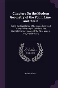 Chapters On the Modern Geometry of the Point, Line, and Circle