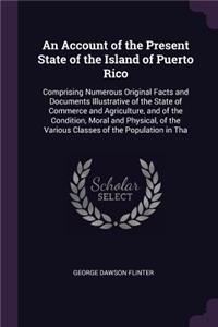 An Account of the Present State of the Island of Puerto Rico