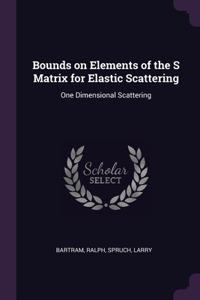 Bounds on Elements of the S Matrix for Elastic Scattering