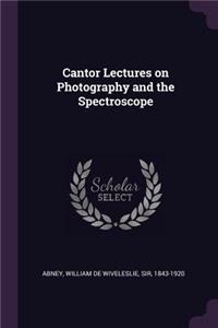 Cantor Lectures on Photography and the Spectroscope