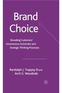 Brand Choice: Revealing Customers' Unconscious-Automatic and Strategic Thinking Processes