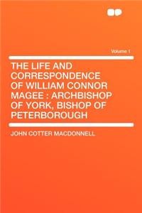 The Life and Correspondence of William Connor Magee