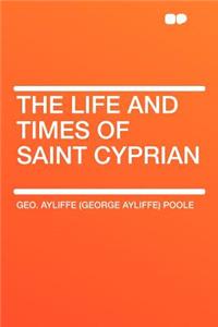 The Life and Times of Saint Cyprian