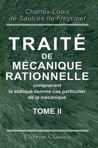 Traité de mécanique rationnelle, comprenant la statique comme cas particulier de la mécanique. Tome 2