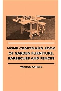 Home Craftman's Book Of Garden Furniture, Barbecues And Fences