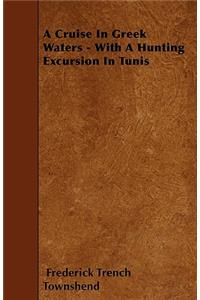 A Cruise In Greek Waters - With A Hunting Excursion In Tunis