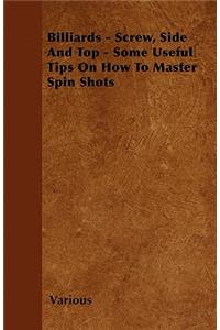 Billiards - Screw, Side and Top - Some Useful Tips on How to Master Spin Shots