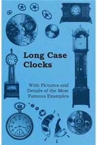 Long Case Clocks - With Pictures and Details of the Most Famous Examples