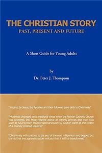 Christian Story: Past, Present and Future: A Short Guide for Young Adults