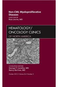 Non-CML Myeloproliferative Diseases, an Issue of Hematology/Oncology Clinics of North America