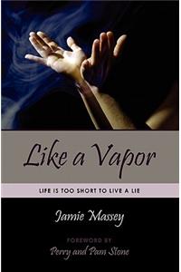 Like a Vapor: Life Is Too Short To Live A Lie