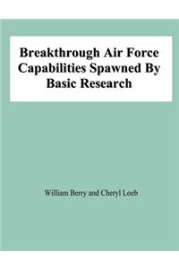 Breakthrough Air Force Capabilities Spawned By Basic Research
