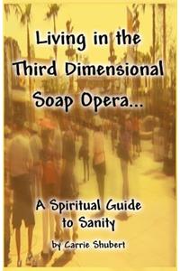 Living in the Third Dimensional Soap Opera...