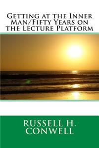 Getting at the Inner Man/Fifty Years on the Lecture Platform