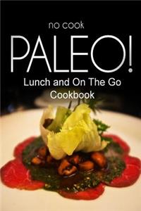 No-Cook Paleo! - Lunch and On The Go Cookbook