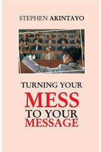 Turning Your Mess To Your Message