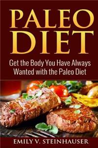 Paleo Diet: Get the Body You Have Always Wanted with the Paleo Diet