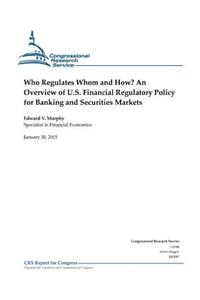 Who Regulates Whom and How? An Overview of U.S. Financial Regulatory Policy for Banking and Securities Markets