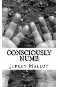 Consciously Numb