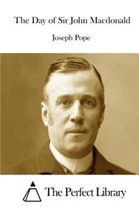 The Day of Sir John Macdonald