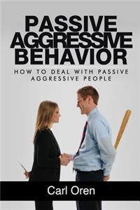 Passive Aggressive Behavior: How to Deal with Passive Aggressive People