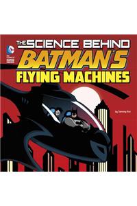 Science Behind Batman's Flying Machines