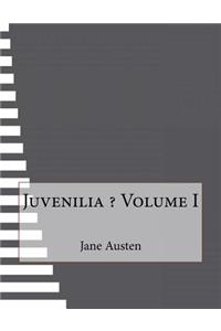 Juvenilia ? Volume I