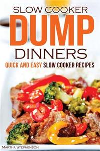 Slow Cooker Dump Dinners: Quick and Easy Slow Cooker Recipes