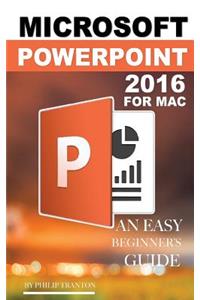 Microsoft PowerPoint 2016 for Mac: An Easy Beginner's Guide