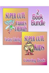 Super Cute Fairies & Mermaids plus Super Cute Kids - Coloring Book (2 Book Bundle)
