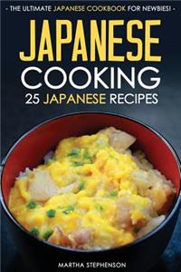 Japanese Cooking - 25 Japanese Recipes: The Ultimate Japanese Cookbook for Newbies!