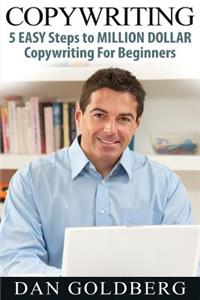 Copywriting: 5 Easy Steps to Million Dollar Copywriting for Beginners