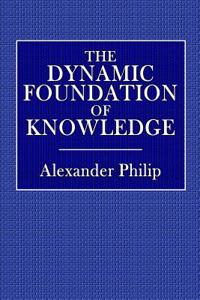 The Dynamic Foundation of Knowledge