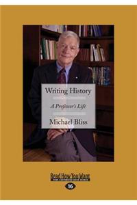 Writing History: A Professor's Life (Large Print 16pt)