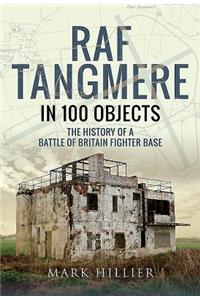RAF Tangmere in 100 Objects: The History of a Battle of Britain Fighter Base