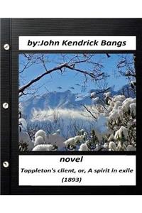Toppleton's client, or, A spirit in exile (1893) NOVEL by John Kendrick Bangs