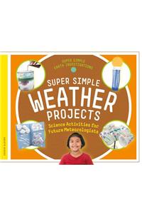 Super Simple Weather Projects: Science Activities for Future Meteorologists